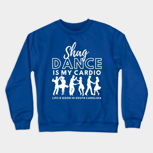 Shag Dance is my Cardio Life is good in South Carolina Crewneck Sweatshirt by DancingWithAdele